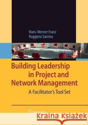 Building Leadership in Project and Network Management: A Facilitator's Tool Set Franz, Hans-Werner 9783662519080 Springer - książka
