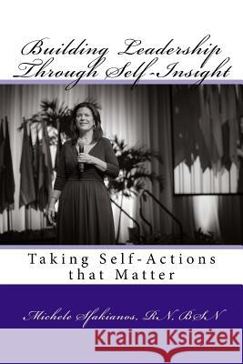 Building Leadership Through Self-Insight: Taking Self-Actions that Matter Sfakianos, Michele 9780996068741 Open Pages Publishing, LLC - książka