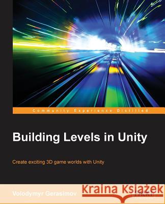 Building Levels in Unity Volodymyr Gerasimov 9781785282843 Packt Publishing - książka
