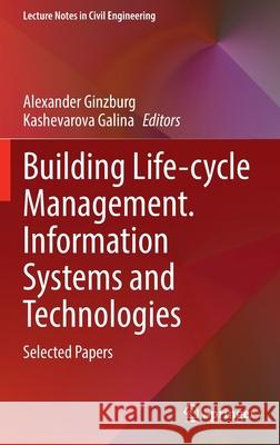 Building Life-Cycle Management. Information Systems and Technologies: Selected Papers Ginzburg, Alexander 9783030962050 Springer - książka