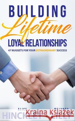 Building Lifetime Relationships: 47 Golden Nuggets for Business Success Alice Hinckley 9781979165938 Createspace Independent Publishing Platform - książka