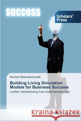 Building Living Simulation Models for Business Success Mwamakimbullah Reuben 9783639711691 Scholars' Press - książka