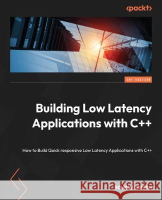 Building Low Latency Applications with C++ Sourav Ghosh 9781837639359 Packt Publishing Limited - książka