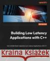 Building Low Latency Applications with C++ Sourav Ghosh 9781837639359 Packt Publishing Limited