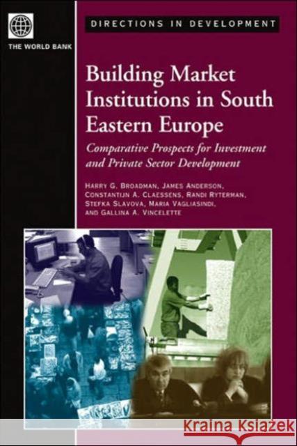 Building Market Institutions in South Eastern Europe: Comparative Prospects for Investment and Private Sector Development Claessens, Constantijn A. 9780821357767 World Bank Publications - książka