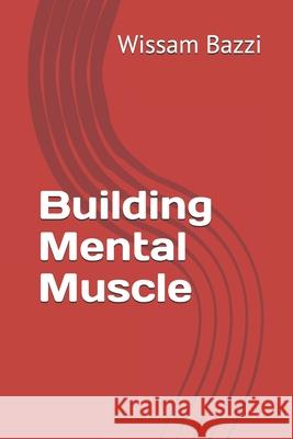 Building Mental Muscle Wissam Bazzi 9781686383632 Independently Published - książka