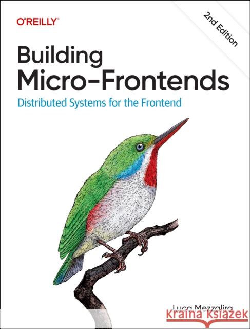 Building Micro-Frontends: Distributed Systems for the Frontend Luca Mezzalira 9781098170783 O'Reilly Media - książka