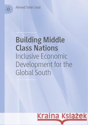 Building Middle Class Nations: Inclusive Economic Development for the Global South Ahmed Tahir 9783032021335 Palgrave MacMillan - książka