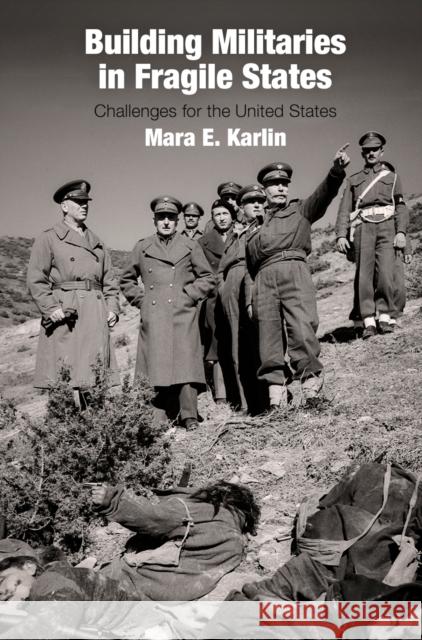 Building Militaries in Fragile States: Challenges for the United States Mara E. Karlin 9780812249262 University of Pennsylvania Press - książka
