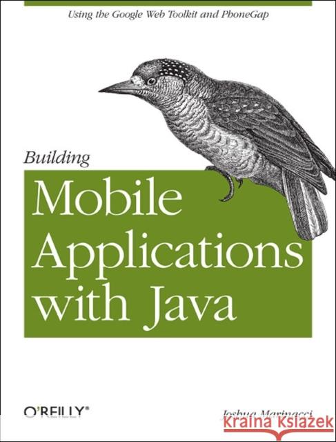 Building Mobile Applications with Java: Using the Google Web Toolkit and Phonegap Marinacci, Joshua 9781449308230 O'Reilly Media - książka