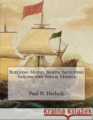 Building Model Boats: Including Sailing and Steam Vessels Paul N. Hasluck Roger Chambers 9781717367136 Createspace Independent Publishing Platform - książka