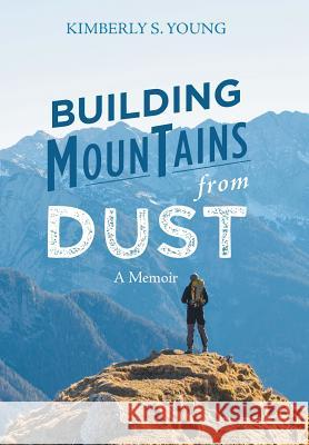 Building Mountains from Dust: A Memoir Kimberly S. Young 9781546237624 Authorhouse - książka