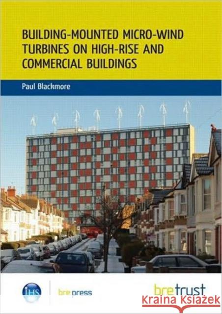 Building-mounted Micro-wind Turbines on High-rise and Commercial Buildings: (FB 22) Paul Blackmore 9781848061286 IHS BRE Press - książka