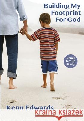 Building My Footprint for God: Small Group Study Guide Kenn Edwards 9780578789613 My Christian Legacy - książka