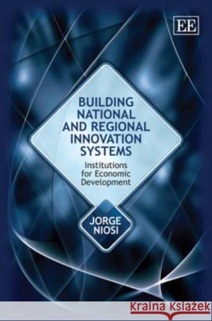 Building National and Regional Innovation Systems: Institutions for Economic Development  9781849802543 Edward Elgar Publishing Ltd - książka