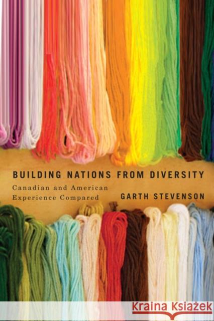 Building Nations from Diversity : Canadian and American Experience Compared Garth Stevenson 9780773543850 McGill-Queen's University Press - książka