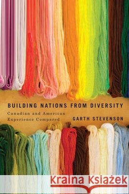 Building Nations from Diversity : Canadian and American Experience Compared Garth Stevenson 9780773543867 McGill-Queen's University Press - książka