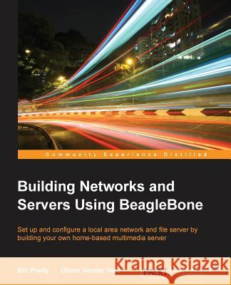 Building Network and Servers Using Beaglebone Bill Pretty Glenn Vander Veer 9781784390204 Packt Publishing - książka