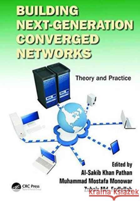 Building Next-Generation Converged Networks: Theory and Practice Al-Sakib Khan Pathan (International Islamic University Malaysia, Kuala Lumpur), Muhammad Mostafa Monowar, Zubair Md. Fad 9781138198760 Taylor & Francis Ltd - książka