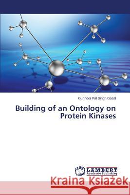 Building of an Ontology on Protein Kinases Gosal Gurinder Pal Singh 9783659766329 LAP Lambert Academic Publishing - książka