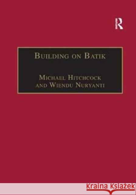 Building on Batik: The Globalization of a Craft Community Michael Hitchcock Wiendu Nuryanti  9781138267404 Routledge - książka