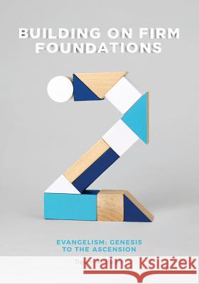 Building on Firm Foundations - Volume 2: Evangelism: Genesis to the Ascension Trevor McIlwain 9780994427083 Accesstruth - książka