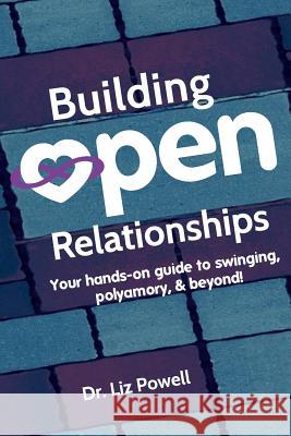 Building Open Relationships: Your hands on guide to swinging, polyamory, and beyond! Powell, Liz 9780692151594 Dr. Liz Powell - książka