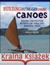 Building Outrigger Sailing Canoes: Modern Construction Methods for Three Fast, Beautiful Boats Dierking, Gary 9780071487917 International Marine Publishing Co