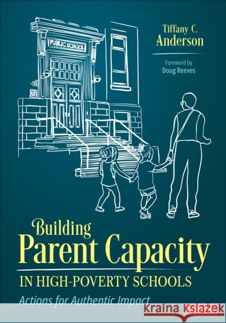 Building Parent Capacity in High-Poverty Schools: Actions for Authentic Impact Tiffany Chanel Anderson 9781071946237 Corwin Publishers - książka