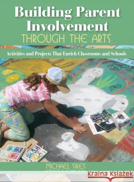 Building Parent Involvement Through the Arts: Activities and Projects That Enrich Classrooms and Schools Sikes, Michael E. 9781412936828 Corwin Press - książka