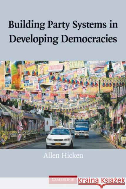 Building Party Systems in Developing Democracies Allen Hicken 9780521885348 Cambridge University Press - książka