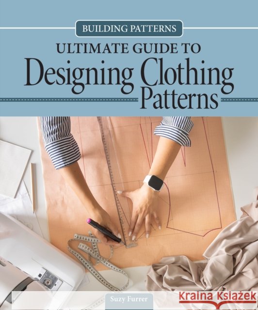 Building Patterns: Ultimate Guide to Designing Patterns for Clothing Suzy Furrer 9781639811311 Landauer (IL) - książka