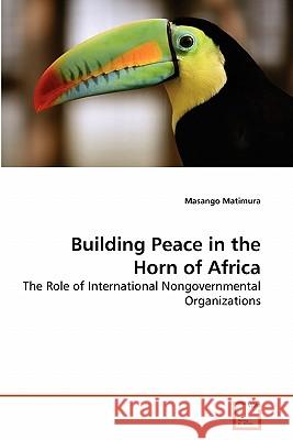 Building Peace in the Horn of Africa Masango Matimura 9783639281996 VDM Verlag - książka