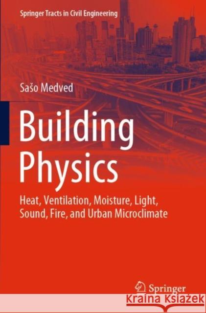 Building Physics: Heat, Ventilation, Moisture, Light, Sound, Fire, and Urban Microclimate Medved, Saso 9783030743925 Springer International Publishing - książka
