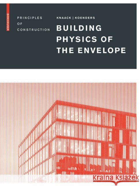 Building Physics of the Envelope : Principles of Construction Ulrich Knaack Eddie Koenders 9783035611458 Birkhauser - książka