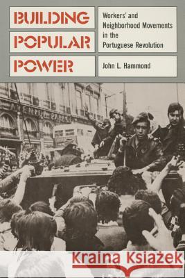 Building Popular Power: Worker's and Neighborhood Movements in the Portuguese Revolution John L. Hammond 9780853457411 MONTHLY REVIEW PRESS,U.S. - książka