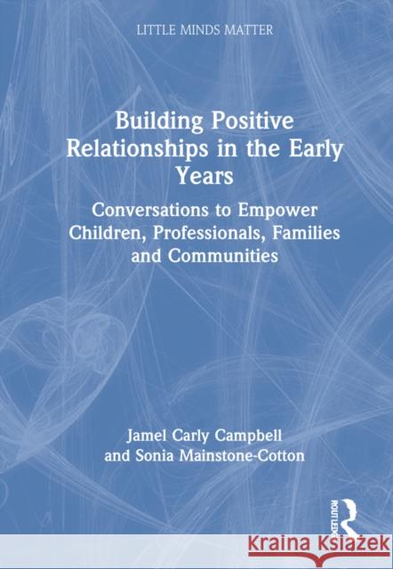 Building Positive Relationships in the Early Years: Conversations to Empower Children, Professionals, Families and Communities Jamel Carl Sonia Mainstone-Cotton 9781032062488 Routledge - książka