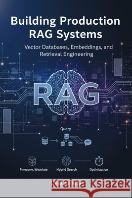 Building Production RAG Systems: Vector Databases, Embeddings, and Retrieval Engineering Team, Chatvariety 9798197444844 Independently Published - książka