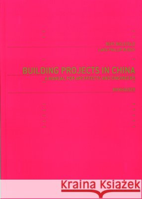 Building Projects in China : A Manual for Architects and Engineers Bert Bielefeld Lars-Phillip Rusch Birkhauser 9783764374167 Birkhauser - książka