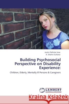 Building Psychosocial Perspective on Disability Experience: Pallickal Jose, Justin, Sultana, A. Shahin 9783847346371 LAP Lambert Academic Publishing - książka