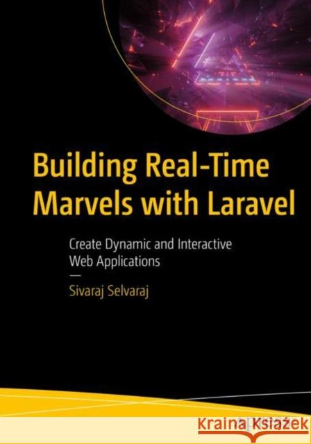 Building Real-Time Marvels with Laravel Sivaraj Selvaraj 9781484297889 APress - książka