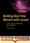 Building Real-Time Marvels with Laravel Sivaraj Selvaraj 9781484297889 APress