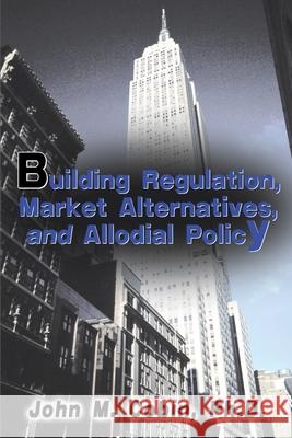 Building Regulation, Market Alternatives, and Allodial Policy John M. Cobin Walter E. Williams 9780595141371 Authors Choice Press - książka