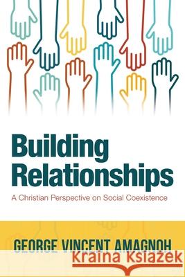 Building Relationships: A Christian Perspective on Social Coexistence George Vincent Amagnoh 9781663225191 iUniverse - książka