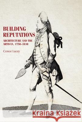 Building Reputations: Architecture and the Artisan, 1750-1830 Conor Lucey 9781526159571 Manchester University Press - książka