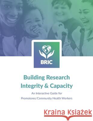 Building Research Integrity & Capacity: An Interactive Guide for Promotores/Community Health Workers Camille Nebeker Gayle Simon Michael Kalichman 9781974005666 Createspace Independent Publishing Platform - książka