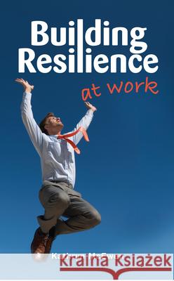 Building Resilience at Work Kathryn McEwen 9781921513831 Australian Academic Press - książka