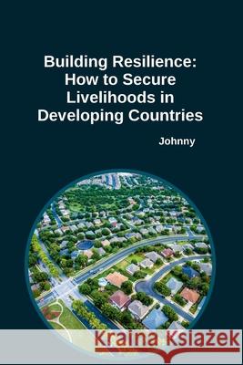 Building Resilience: How to Secure Livelihoods in Developing Countries Jonny 9783384243706 Tredition Gmbh - książka