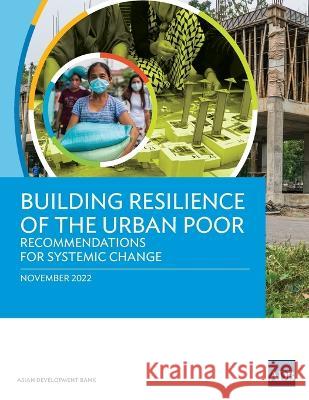 Building Resilience of the Urban Poor: Recommendations for Systemic Change Asian Development Bank 9789292698065 Asian Development Bank - książka