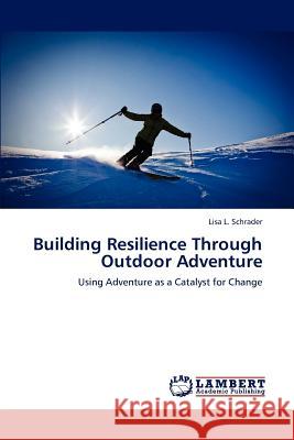 Building Resilience Through Outdoor Adventure Lisa L Schrader 9783659197192 LAP Lambert Academic Publishing - książka